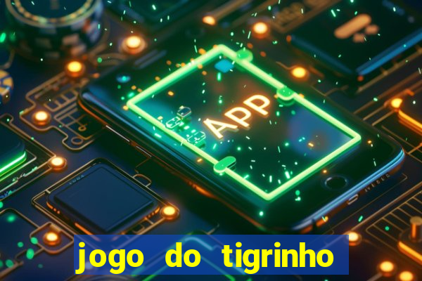 jogo do tigrinho sem deposito